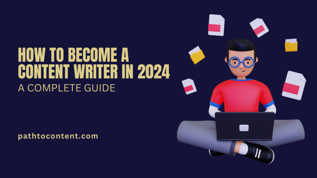 How To Become A Content Writer In 2024 [A Complete Guide] - Path To ...