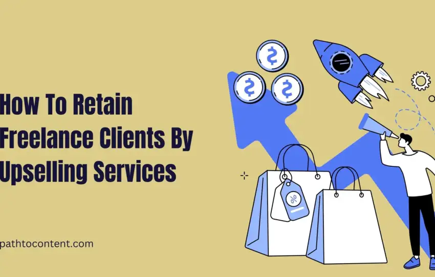 How To Retain Freelance Clients By Upselling Services