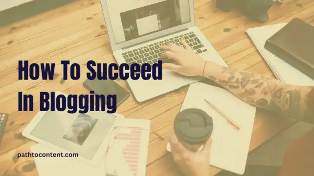 How To Succeed In Blogging Proven Ways For 2024 & Beyond