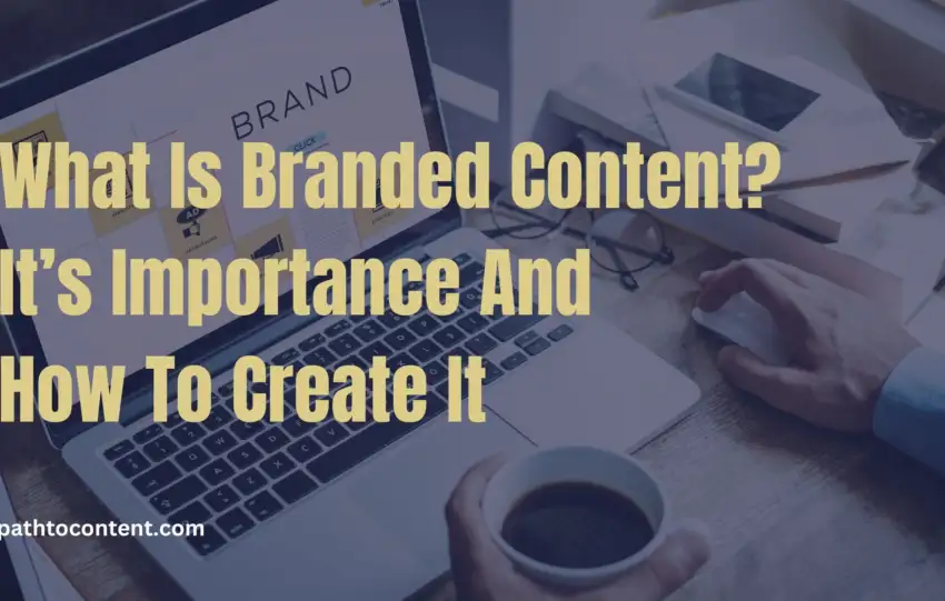 What is branded content and why is it important for businesses